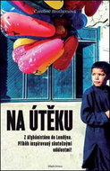 Na útěku: Z Afghánistánu do Londýna. Příběh inspirovaný skutečnými událostmi! - Kniha