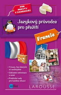 Jazykový průvodce pro přežití Francie: Pro pobyty v zahraničí - Kniha