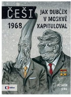 Češi 1968: Jak Dubček v Moskvě kapituloval - Kniha