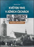 Květen 1945 v jižních Čechách: Nová místa, nová dramata - Kniha
