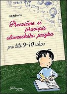 Precvičme si pravopis slovenského jazyka: Pre deti 9-10 rokov Pracovný zošit - Kniha