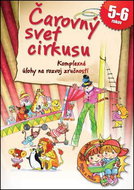 Čarovný svet cirkusu: Komplexné úlohy na rozvoj zručnosti 5-6 rokov - Kniha