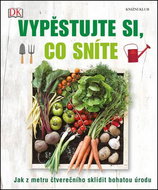 Vypěstujte si, co sníte: Jak z metru čtverečního sklidit bohatou úrodu - Kniha