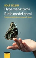 Hypersenzitívni ľudia medzi nami: Vysoká senzitivita od mínusu k plusu - Kniha
