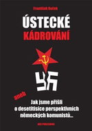 Ústecké kádrování: aneb Jak jsme přišli o desetitisíce perspektivních německých komunistů... - Kniha