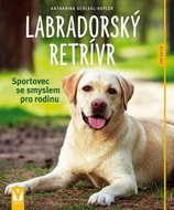 Labradorský retrívr: Sportovec se smyslem pro rodinu - Kniha