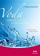Voda zdravá, léčivá, životadárná: Nejste nemocní, máte jen žízeň! - Kniha