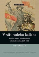 V záři rudého kalicha: Politika dějin a husitská tradice v Československu 1948–1956 - Kniha
