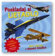 Poskladaj si lietadlo: Zisti všetko o úžasných lietadlách - Kniha