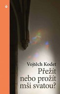 Přežít nebo prožít mši svatou? - Kniha