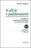 A učil je v podobenstvích: Ježíšovy obrazné příběhy o životě z víry - Kniha