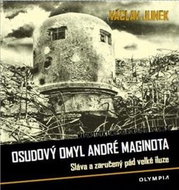 Osudový omyl André Maginota: Sláva a zaručený pád velké iluze - Kniha