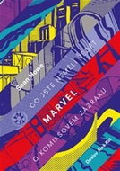 Marvel: Co jste neměli vědět o komiksovém zázraku - Kniha