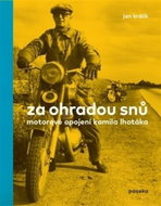 Za ohradou snů: Motorové opojení Kamila Lhotáka - Kniha