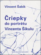 Čriepky do portrétu Vincenta Šikulu - Kniha