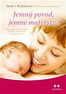 Jemné doručenie, jemné materstvo: Zdravotná príručka k prirodzenému pôrodu a rozhodnutiu v rannom detstve - Kniha