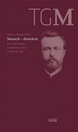 Masaryk - demokrat: Od České otázky k ženskému hnutí a Nové Evropě - Kniha