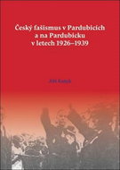 Český fašismus v Pardubicích a na Pardubicku v letech 1926 - 1939 - Kniha