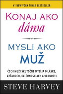 Konaj ako dáma, mysli ako muž: Čo si muži skutočne myslia o láske, vzťahoch, intímnostiach a vernost - Kniha