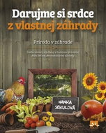 Darujme si srdce z vlastnej záhrady: Príroda v záhrade - Kniha