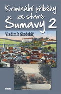 Kriminální příběhy ze staré Šumavy 2 - Kniha