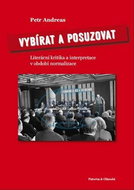 Vybírat a posuzovat: Literární kritika a interpretace v období normalizace - Kniha