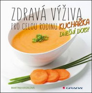 Zdravá výživa pro celou rodinu: Kuchařka dnešní doby - Kniha