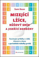 Mizející lžíce, růžový snih a jiskřící bonbóny: fascinující příběhy o vědě, šílenství a lásce z peri - Kniha