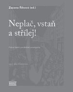 Neplač, vstaň a střílej!: Próza české poválečné avantgardy - Kniha