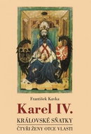 Karel IV. Královské sňatky: Čtyři ženy otce vlasti - Kniha