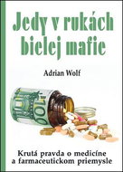 Jedy v rukách bielej mafie: Krutá pravda o medicíne a farmaceutickom priemysle - Kniha