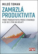 Zamrzlá produktivita: Proč produktivita práce stagnuje a co se s tím da dělat? - Kniha