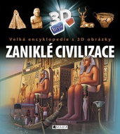 Zaniklé civilizace: Velká encyklopedie s 3D obrázky - Kniha