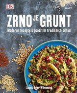 Zrno je grunt: Moderní recepty s použítím tradičních odrůd - Kniha