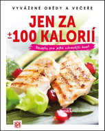 Jen za +/- 100 kalorií: Recepty pro ještě zdravější život - Kniha