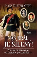 Náš král je šílený!: Pomatení panovníci od Caliguly po Ludvíka II. - Kniha