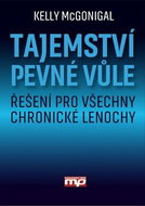 Tajemství pevné vůle: Řešení ro všechny chronické lenochy - Kniha