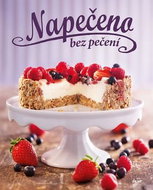 Napečeno bez pečení - Kniha