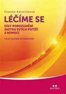 Léčíme se díky porozumění jazyku svých potíží a nemocí: Velký slovník metamedicíny - Kniha