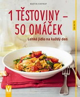 1 těstoviny – 50 omáček: Lehké jídlo na každý den - Kniha