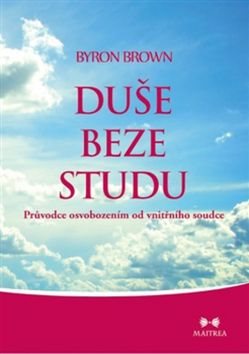 Duše beze studu: Průvodce osvobozením od vnitřního soudce Main image Duše beze studu: Průvodce osvobozením od vnitřního soudce - Kniha - Main image