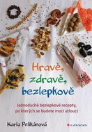 Hravě, zdravě, bezlepkově: Jednoduché bezlepkové recepty, po kterých se budete moci utlouct - Kniha
