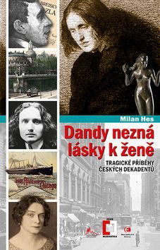 Dandy nezná lásky k ženě: Tragické příběhy z české dekadence - Kniha - Hlavní obrázek