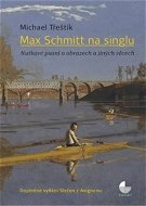 Max Schmitt na singlu: Nutkavé psaní o obrazech a jiných věcech - Kniha