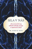 Sila v nás: Ako neurochirurg odhalil záhady mozgu a tajomstvá srdca - Kniha
