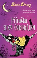 Příručka sexy čarodějky: Průvodce světem magie pro mladé kouzelnice - Kniha