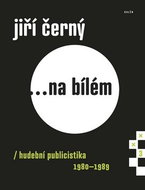 Jiří Černý... na bílém 3: Hudební publicistika 1980-1989 - Kniha