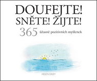 Doufejte! Sněte! Žijte!: 365 úžasných pozitivních myšlenek - Kniha