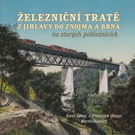 Kniha Železniční tratě z Jihlavy do Znojma a Brna na starých pohlednicích - Kniha
