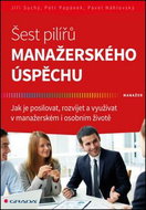 Šest pilířů manažerského úspěchu: Jak je posilovat, rozvíjet a využívat v manažerském i osobním živo - Kniha